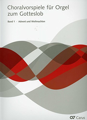 Choralvorspiele für Orgel zum Gotteslob: Band 1: Advent und Weihnachten (Musik zum Gotteslob) Choralvorspiele für Orgel zum Gotteslob: Band 1: Advent und Weihnachten (Musik zum Gotteslob)
