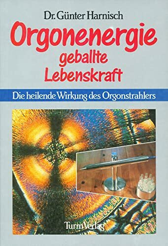 Orgonenergie: Geballte Lebenskraft: Die heilende Wirkung des Orgonstrahlers Orgonenergie: Geballte Lebenskraft: Die heilende Wirkung des Orgonstrahlers