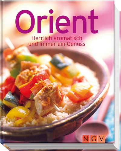 Orient: Herrlich aromatisch und immer ein Genuss
