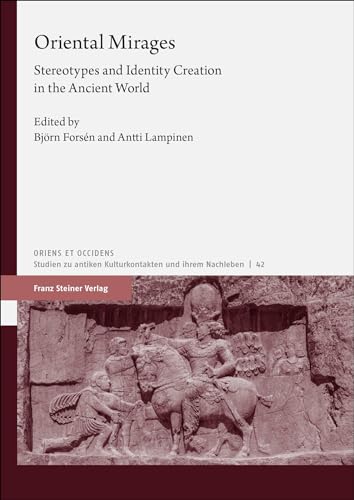Oriental Mirages: Stereotypes and Identity Creation in the Ancient World (Oriens et Occiens) von Franz Steiner Verlag