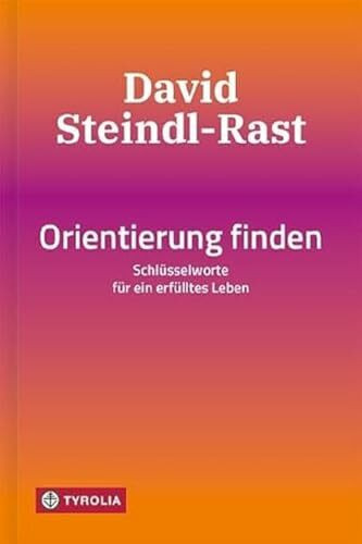 Orientierung finden: Schlüsselworte für ein erfülltes Leben. Das Vermächtnis des weltberühmten...
