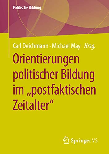 Orientierungen politischer Bildung im "postfaktischen Zeitalter" (Politische Bildung) von Springer VS