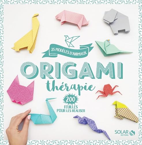 Origami Thérapie: 25 modèles d'animaux, 200 feuilles pour les réaliser von SOLAR