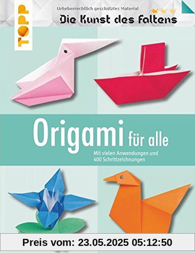 Origami für alle (Die Kunst des Faltens): Mit vielen Anwendungen und 400 Schrittzeichnungen