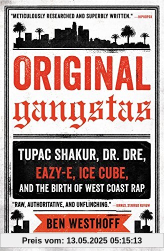 Original Gangstas: Tupac Shakur, Dr. Dre, Eazy-E, Ice Cube, and the Birth of West Coast Rap
