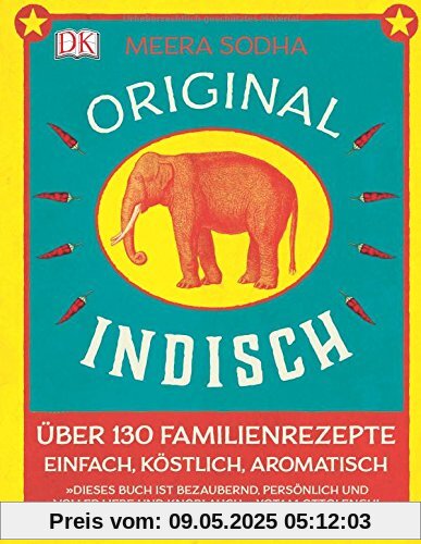 Original indisch: Über 130 Familienrezepte. Einfach, köstlich, aromatisch