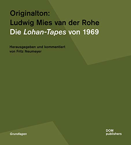 Originalton: Ludwig Mies van der Rohe: Die Lohan-Tapes von 1969 (Grundlagen/Basics) von DOM Publishers / Meuser, Philipp, Prof. Dr.