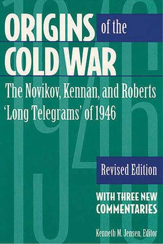Origins of the Cold War: The Novikov, Kennan, and Roberts "Long Telegrams" of 1946 with Three New Commentaries Origins of the Cold War: The Novikov, Kennan, and Roberts "Long Telegrams" of 1946 with Three New Commentaries