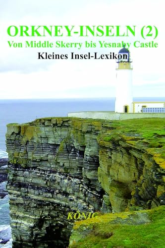 Orkney-Inseln - Band 2 - Von Middle Skerry bis Yesnaby Castle: Kleines Insel-Lexikon Orkney-Inseln - Band 2 - Von Middle Skerry bis Yesnaby Castle: Kleines Insel-Lexikon von Buchverlag König