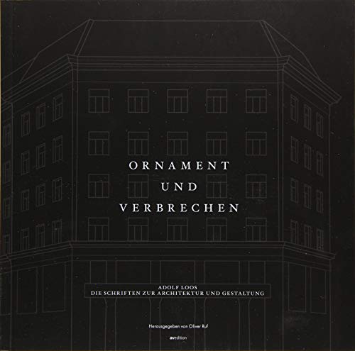 Ornament und Verbrechen: Adolf Loos. Die Schriften zur Architektur und Gestaltung von AV Edition GmbH