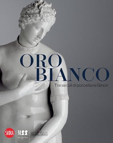 Oro bianco. Tre secoli di porcellane Ginori. Ediz. illustrata (Collezioni) von Skira