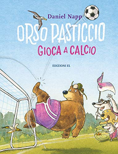 Orso Pasticcio gioca a calcio. Ediz. a colori