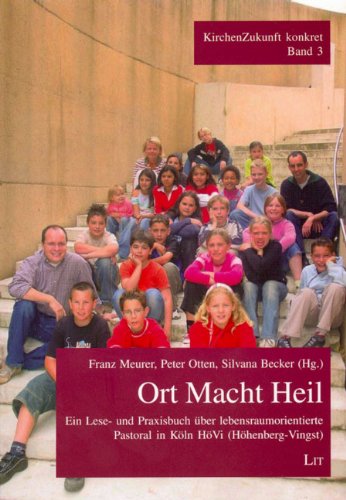 Ort Macht Heil: Ein Lese- und Praxisbuch über lebensraumorientierte Pastoral in Köln-HöVi (Höhenberg-Vingst) (KirchenZukunft konkret) von LIT