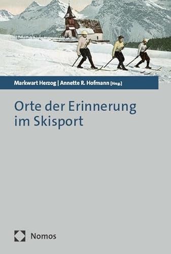 Orte der Erinnerung im Skisport Orte der Erinnerung im Skisport von Nomos