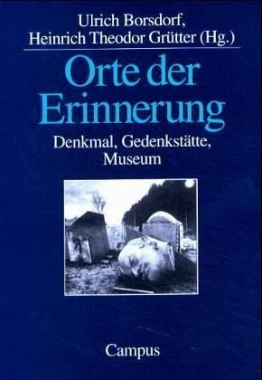 Orte der Erinnerung: Denkmal, Gedenkstätte, Museum von Campus Verlag