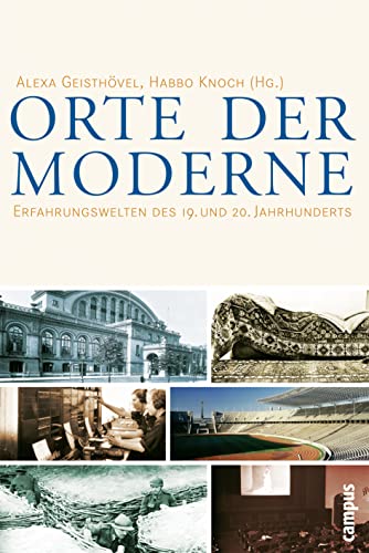 Orte der Moderne: Erfahrungswelten des 19. und 20. Jahrhunderts