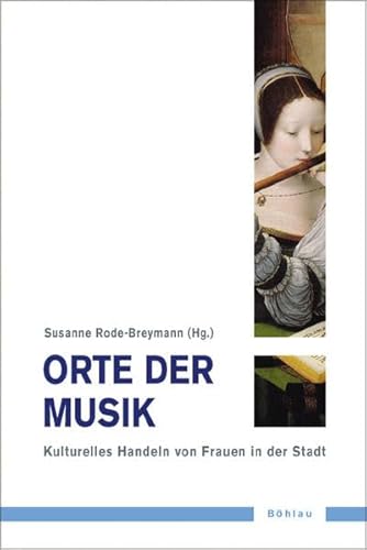 Orte der Musik: Kulturelles Handeln von Frauen in der Stadt (Musik - Kultur - Gender: Studien zur europäischen Kultur, Band 3)