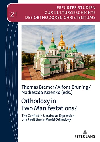 Orthodoxy in Two Manifestations?: The Conflict in Ukraine as Expression of a Fault Line in World Orthodoxy (Erfurter Studien zur Kulturgeschichte des orthodoxen Christentums, Band 21) von Peter Lang