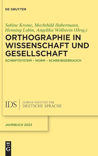 Orthographie in Wissenschaft und Gesellschaft: Schriftsystem – Norm – Schreibgebrauch (Jahrbuch des Instituts für Deutsche Sprache)