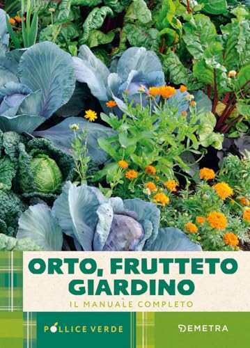 Orto, frutteto, giardino. Il manuale completo (Pollice verde) von Demetra