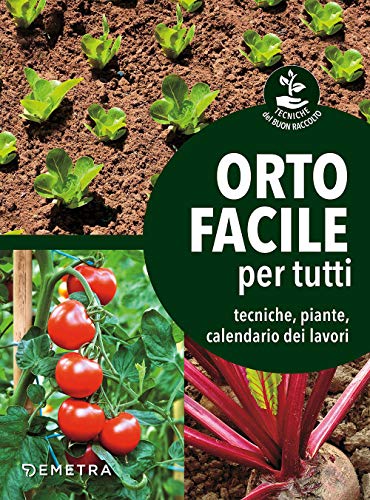 Orto facile per tutti. Tecniche, piante, calendario dei lavori (Tecniche del buon raccolto) von Demetra