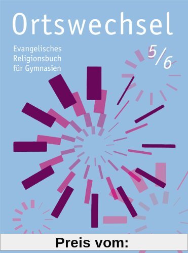 Ortswechsel 5/6: Evangelisches Religionsbuch für Gymnasien/ Ausgabe für NRW, Niedersachsen, Baden-Württemberg, Hessen, Sachsen