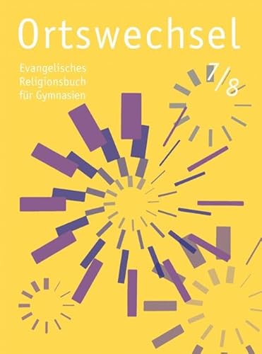 Ortswechsel 7/8: Evangelisches Religionsbuch für Gymnasien/ Ausgabe Niedersachsen, Baden-Württemberg, Hessen, Sachsen, Rheinland-Pfalz, Mecklenburg-Vorpommern, Schleswig-Holstein, Saarland, Thüringen Ortswechsel 7/8: Evangelisches Religionsbuch für Gymnasien/ Ausgabe Niedersachsen, Baden-Württemberg, Hessen, Sachsen, Rheinland-Pfalz, Mecklenburg-Vorpommern, Schleswig-Holstein, Saarland, Thüringen