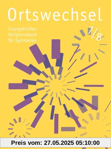 Ortswechsel 7/8: Evangelisches Religionsbuch für Gymnasien/ Ausgabe Niedersachsen, Baden-Württemberg, Hessen, Sachsen, Rheinland-Pfalz, Mecklenburg-Vorpommern, Schleswig-Holstein, Saarland