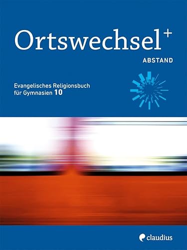 Ortswechsel PLUS 10 - Abstand: Evangelisches Religionsbuch für Gymnasien - Ausgabe Bayern für Lehrplan PLUS Ortswechsel PLUS 10 - Abstand: Evangelisches Religionsbuch für Gymnasien - Ausgabe Bayern für Lehrplan PLUS