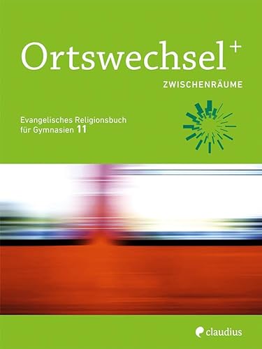 Ortswechsel PLUS 11 - Zwischenräume: Evangelisches Religionsbuch für Gymnasien - Ausgabe Bayern für Lehrplan PLUS von Claudius