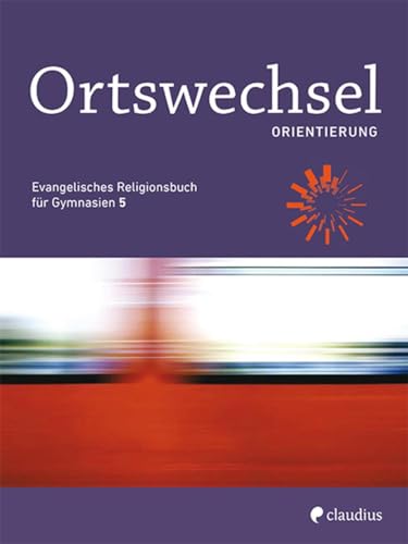 Ortswechsel PLUS 5 - Orientierung: Evangelisches Religionsbuch für Gymnasien - Ausgabe Bayern für LehrplanPLUS Ortswechsel PLUS 5 - Orientierung: Evangelisches Religionsbuch für Gymnasien - Ausgabe Bayern für LehrplanPLUS