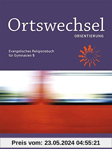 Ortswechsel PLUS 5 - Orientierung: Evangelisches Religionsbuch für Gymnasien - Ausgabe Bayern für LehrplanPLUS