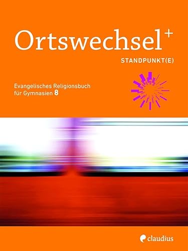 Ortswechsel PLUS 8 - Standpunkt(e): Evangelisches Religionsbuch für Gymnasien - Ausgabe Bayern für Lehrplan PLUS von Claudius