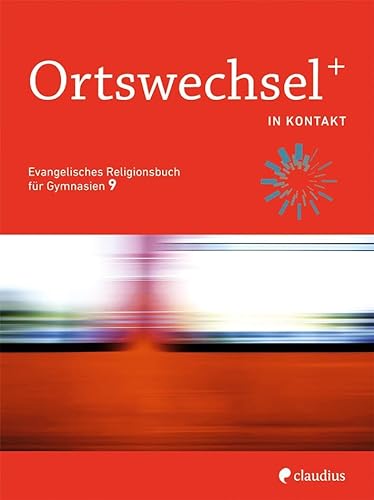 Ortswechsel PLUS 9 – In Kontakt: Evangelisches Religionsbuch für Gymnasien - Ausgabe Bayern für Lehrplan PLUS