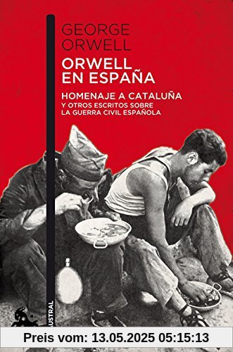 Orwell en España: Homenaje a Cataluña y otros escritos sobre la guerra civil española (Contemporánea)