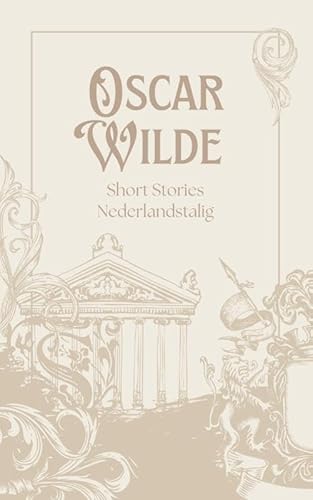 Oscar Wilde Short Stories Nederlandstalig: Alle 14 short stories van Oscar Wilde in het Nederlands Oscar Wilde Short Stories Nederlandstalig: Alle 14 short stories van Oscar Wilde in het Nederlands von Andries B.V.