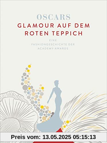 Oscars – Glamour auf dem roten Teppich: Eine Fashiongeschichte der Academy-Awards- Mit einem Vorwort von Cate Blanchett und einer Einführung von Giorgio Armani