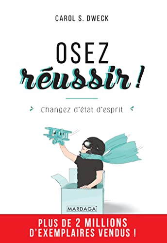 Osez réussir !: Changez d'état d'esprit