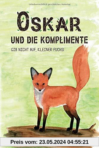 Oskar und die Komplimente: Gib nicht auf, kleiner Fuchs!