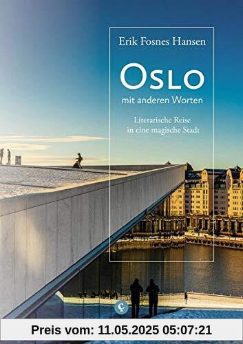 Oslo: Reisen zu Schriftstellern, Königen und Entdeckern. Eine literarische Stadterkundung