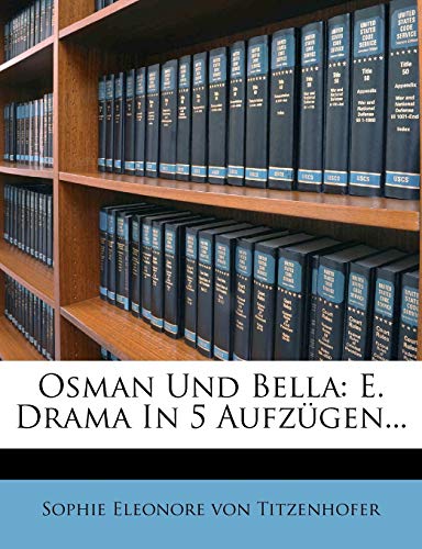 Osman Und Bella: E. Drama in 5 Aufzugen...