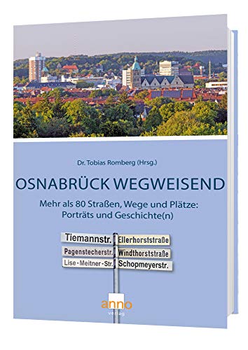 Osnabrück wegweisend: Mehr als 80 Straßen, Wege und Plätze: Porträts und Geschichte(n) von Anno-Verlag
