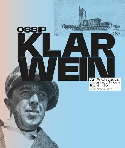 Ossip/Joseph Klarwein: An Architect’s Journey from Berlin to Jerusalem [English Edition]: First comprehensive monograph on his complete oeuvre von Verlag Kettler