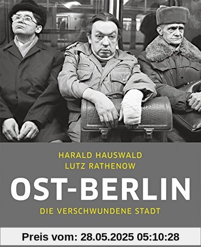 Ost-Berlin: Die verschwundene Stadt
