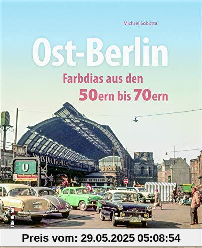 Ost-Berlin. Farbdias aus den 50ern bis 70ern. Eine spannende Zeitreise in die bewegte Vergangenheit der Hauptstadt. (Sutton Archivbilder)