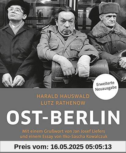 Ost-Berlin: Mit einem Grußwort von Jan Josef Liefers und einem Essay von Ilko-Sascha Kowalczuk Ost-Berlin: Mit einem Grußwort von Jan Josef Liefers und einem Essay von Ilko-Sascha Kowalczuk