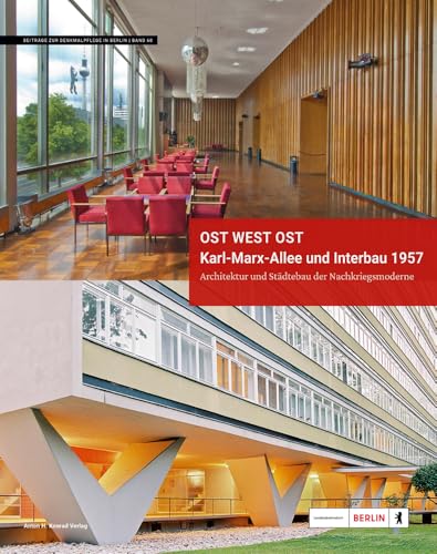 Ost West Ost. Karl-Marx-Allee und Interbau 1957. Architektur und Städtebau der Nachkriegsmoderne: Der Berliner Vorschlag für ein neues UNESCO-Welterbe (Beiträge zur Denkmalpflege in Berlin) von Konrad Anton