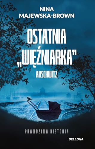 Ostatnia więźniarka Auschwitz (wydanie pocketowe) von Bellona
