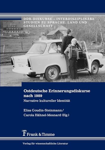 Ostdeutsche Erinnerungsdiskurse nach 1989: Narrative Kultureller Identität (DDR-Diskurse – Interdisziplinäre Studien zu Sprache, Land und Gesellschaft) von Frank & Timme