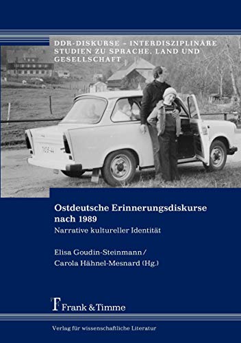 Ostdeutsche Erinnerungsdiskurse nach 1989: Narrative Kultureller Identität (DDR-Diskurse – Interdisziplinäre Studien zu Sprache, Land und Gesellschaft)